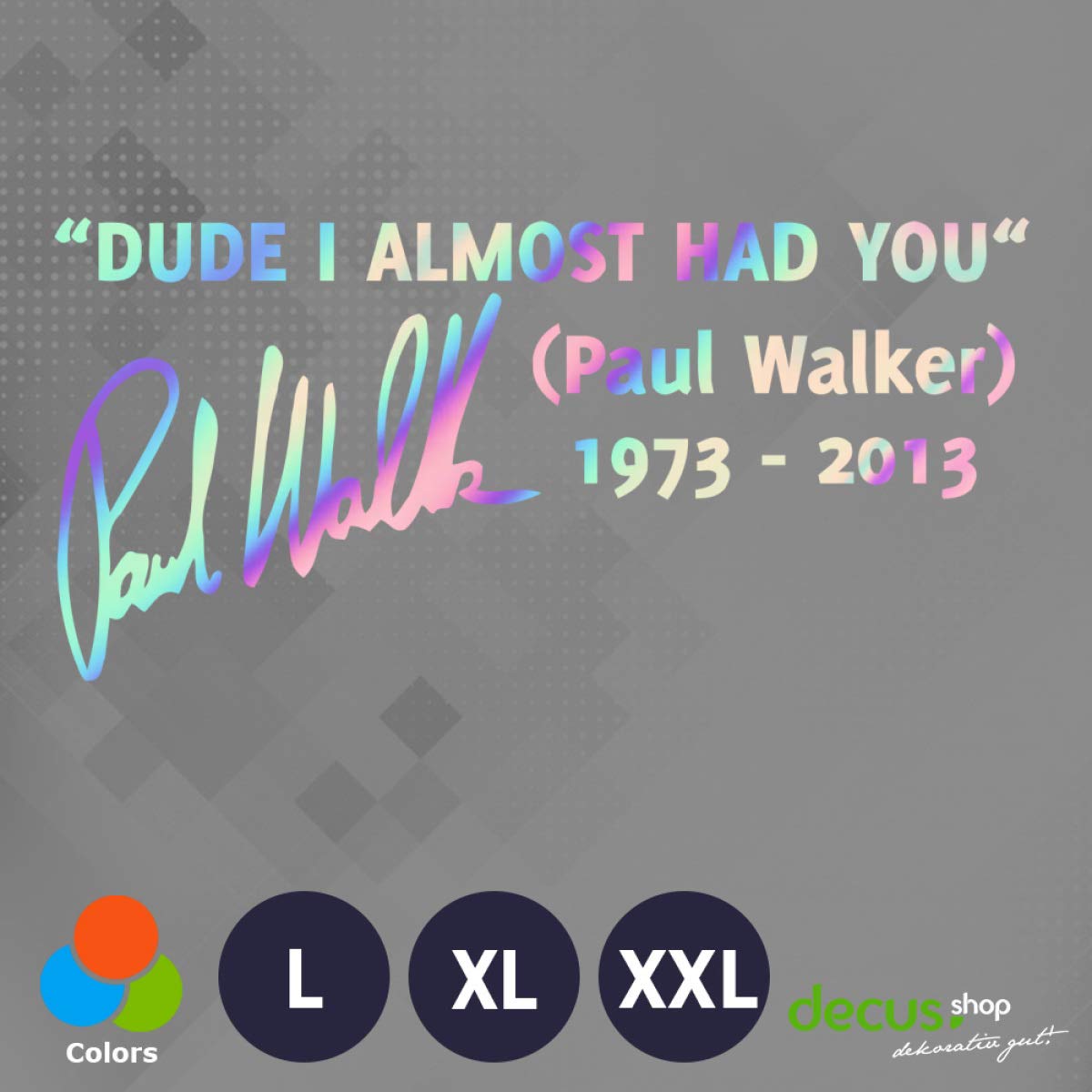 Dude I Almost HAD You Paul Walker XXL 0048 (Oil Slick Hologramm) // Sticker OEM JDM Style Aufkleber von Decus