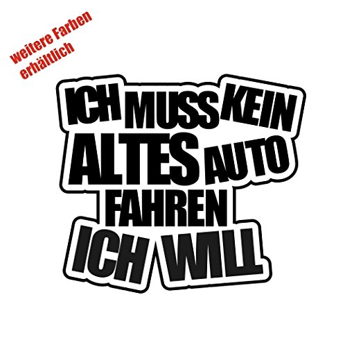 Aufkleber ICH MUSS KEIN ALTES Auto Fahren ICH Will Sticker Decal Folie Tuning (schwarz) von Dinger-Design