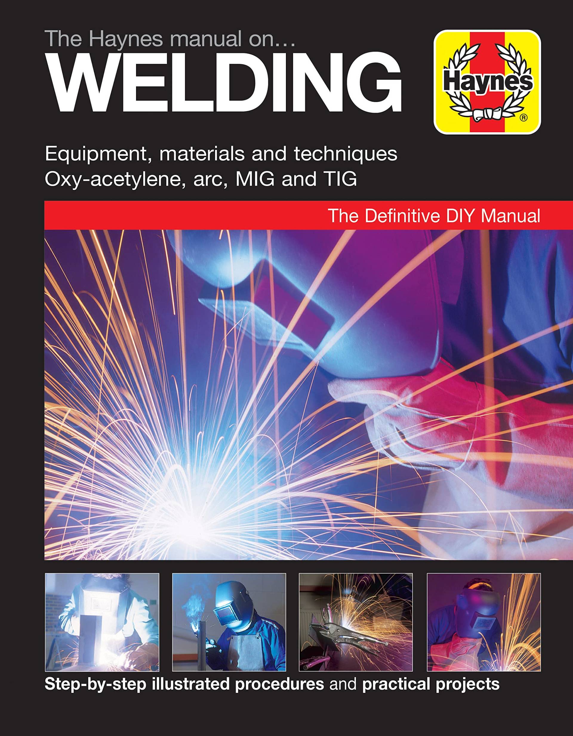 The Haynes Manual on Welding: Step-By-Step Illustrated Procedures and Practical Projects von Haynes