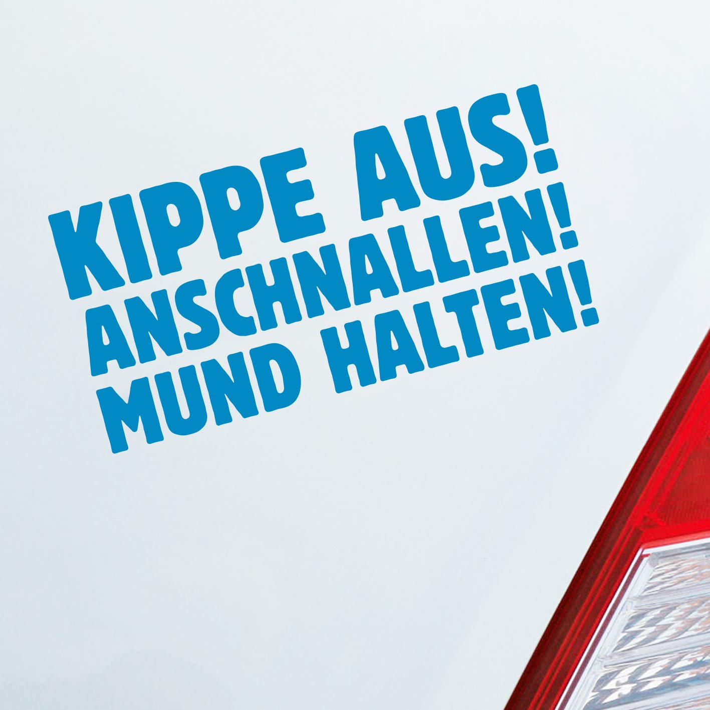 Hellweg Druckerei Kippe aus! Anschnallen! Mundhalten! Auto Aufkleber Sticker Heckscheibenaufkleber von Hellweg Druckerei