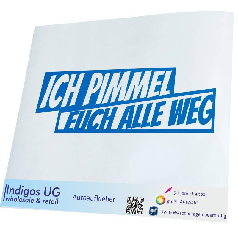 INDIGOS UG Aufkleber - Autoaufkleber - JDM - Die Cut - Ich pimmel euch alle Weg! - 190x60mm blau - Heckscheibe - Heckscheibenaufkleber - Sticker Tuning Boot Auto Laptop LKW von INDIGOS UG