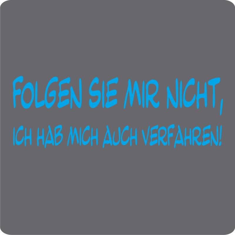 Kleb-Drauf - 1 Spruch - Folgen Sie mir nicht, ich hab mich auch verfahren! - Aufkleber zur Dekoration von Autos, Motorrädern und allen anderen glatten Oberflächen im Außenbereich; aus 19 Farben wählbar; in matt oder glänzend; Schwarz - matt von Kleb-drauf