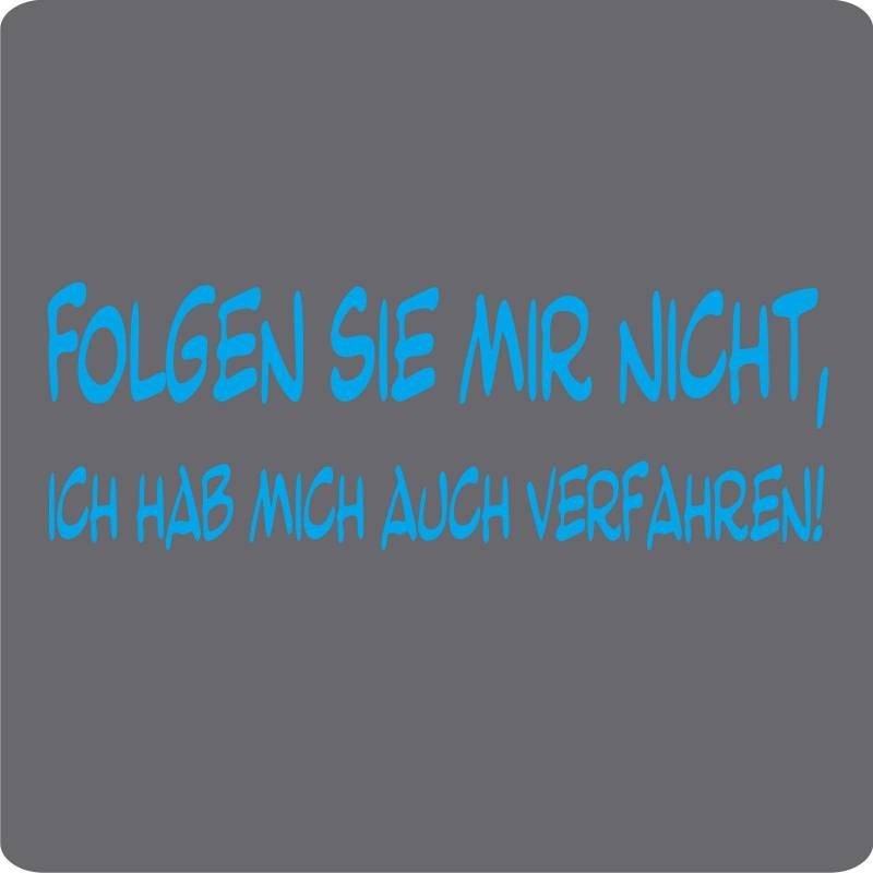 Kleb-Drauf - 1 Spruch - Folgen Sie mir nicht, ich hab mich auch verfahren! - Aufkleber zur Dekoration von Autos, Motorrädern und allen anderen glatten Oberflächen im Außenbereich; aus 19 Farben wählbar; in matt oder glänzend; Weiß - matt von Kleb-drauf