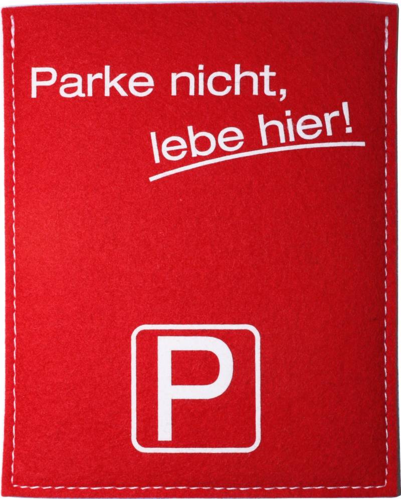 Lifestyle Optik Parkscheibe aus sehr hochwertigem 100 % Wollfilz mit Druck/ Spruch / Motiv: Parke nicht hier,lebe hier ! signalrot / weiß mit innenliegender original Parkscheibe nach StVO Made in Germany von MZ