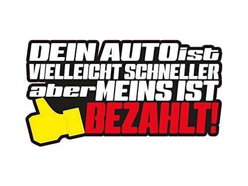 NetSpares 1 x Aufkleber Dein Auto Ist Vielleicht Schneller Aber Meins Ist Bezahlt Sticker von NetSpares