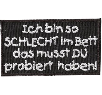 Ich Bin So schlecht im Bett das musst Du Probiert haben, Kutten Spruch Aufnäher von Patch