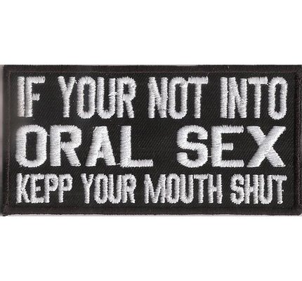 If You Are not into, Oral Sex, Keep Your Mouth Shut, Biker, Rocker, Heavy Metal, Aufnäher, Patch von Patch