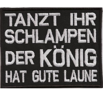 Tanzt Ihr Schlampen der König hat gute Laune, Rocker Biker Spruch Aufnäher Patch von Patch