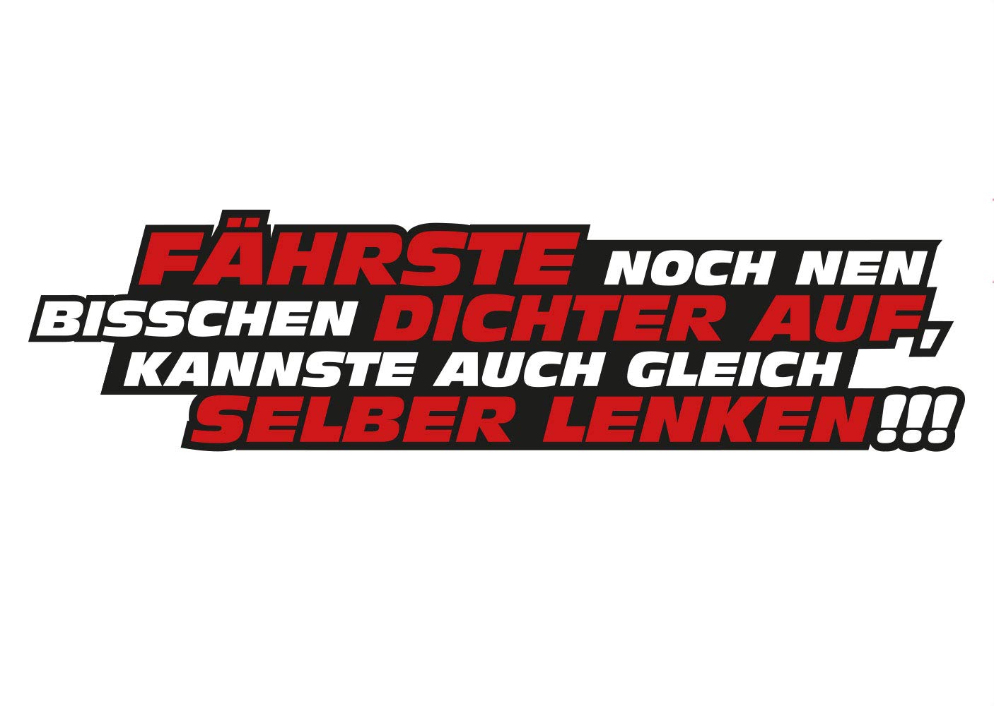 Aufkleber Fährste noch dichter auf Auto Spaß Car Fun Sticker Hinweis Waschanlagenfest Witterungs- und UV-beständig von Ritter Mediendesign