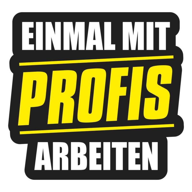 Aufkleber Einmal mit Profis Arbeiten (Wetterfest) von Spaß Kostet