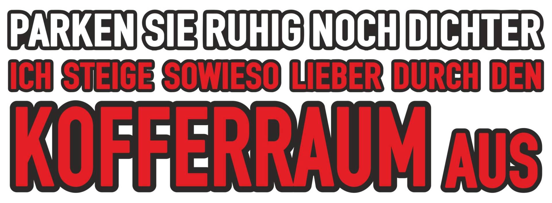 carstyling XXL Aufkleber Parken Sie ruhig noch dichter ich steige sowieso Lieber durch den Kofferraum aus 185 x 65 mm von carstyling XXL