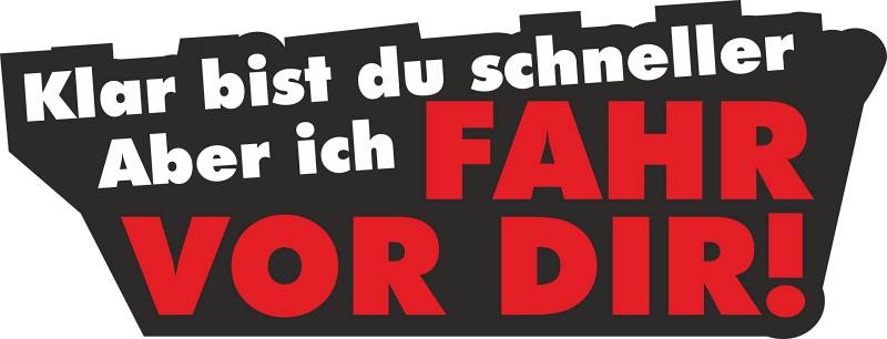 easydruck24de 1 Sticker Klar bist du schneller - Aber ich FAHR VOR DIR I kfz_114 I 16 x 6 cm groß I Auto-Aufkleber I Roller I Camper I Spruch I lustig UV wetterfest von easydruck24de