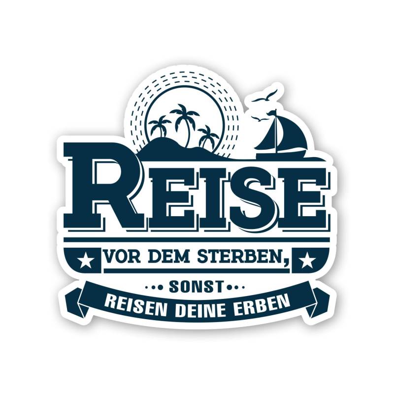 Wohnwagen und Auto-Aufkleber I Reise vor dem Sterben, sonst Reisen Deine Erben I 100 x 92 cm I Heckscheiben-Sticker I Urlaub I lustig I wetterfest I kfz651 von easydruck24de