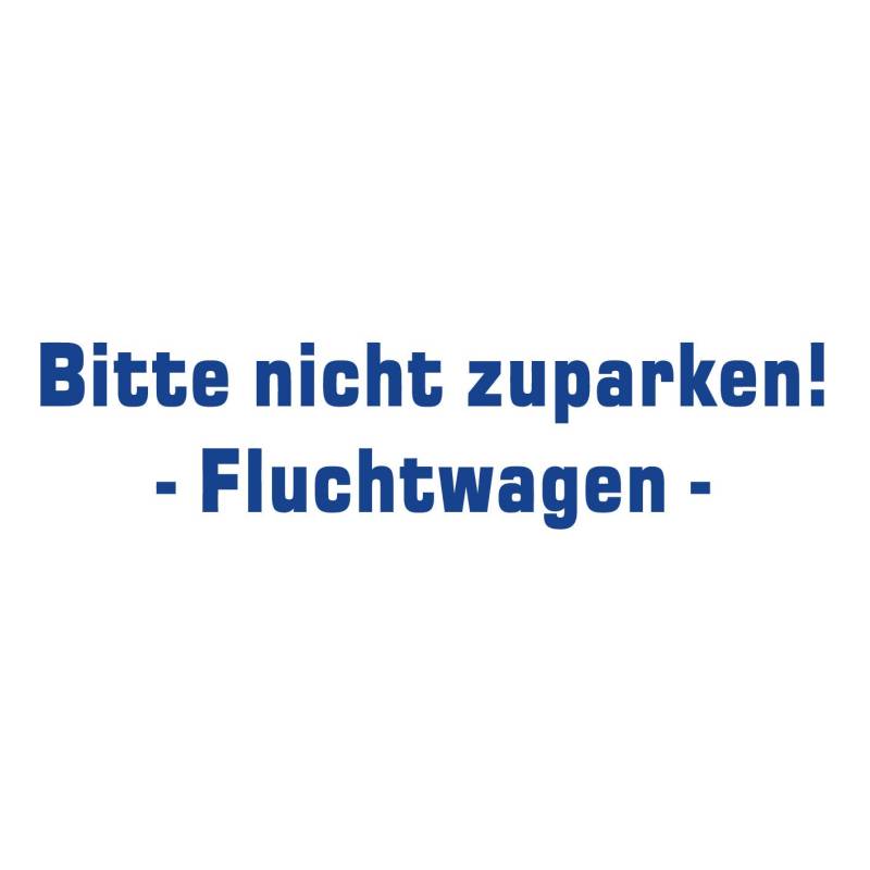 kleb-Drauf | Bitte Nicht zuparken! Fluchtwagen | Blau - glänzend | Autoaufkleber Autosticker Decal Aufkleber | Auto Car Motorrad Fahrrad Roller Bike | Deko Tuning Stickerbomb Styling Wrapping von kleb-drauf.de