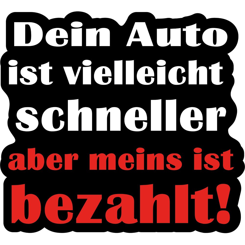 wall-art-design Fun Aufkleber Dein Auto ist zwar schneller, Aber meins ist bezahlt ! 10x9 cm selbstklebend, glänzend für Auto, Motorrad, Fahrrad, Boot oder Caravan von wall-art-design